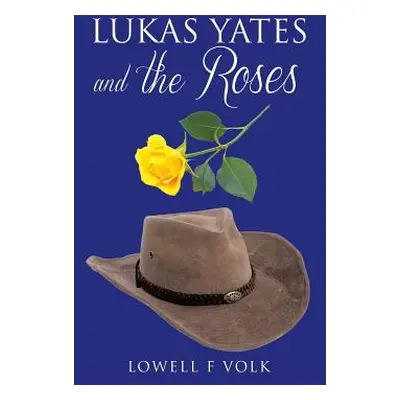 "Lukas Yates and the Roses" - "" ("Volk Lowell F.")