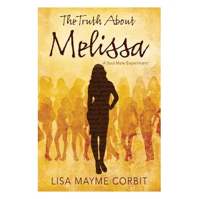 "The Truth About Melissa: A Soul Mate Experiment" - "" ("Corbit Lisa Mayme")