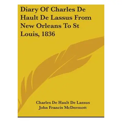 "Diary Of Charles De Hault De Lassus From New Orleans To St Louis, 1836" - "" ("De Lassus Charle