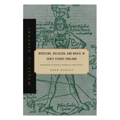 "Medicine, Religion, and Magic in Early Stuart England: Richard Napier's Medical Practice" - "" 