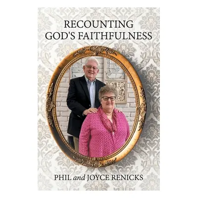 "Recounting God's Faithfulness" - "" ("Renicks Phil And Joyce")