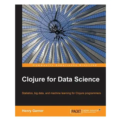 "Clojure for Data Science" - "" ("Garner Henry")