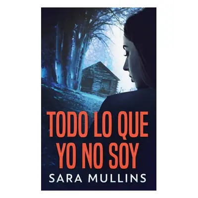 "Todo lo que yo no soy" - "" ("Mullins Sara")