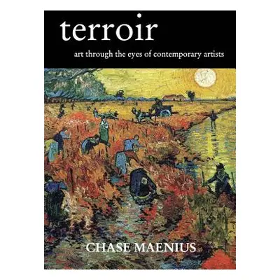 "Terroir: Art Through the Eyes of Contemporary Artists" - "" ("Maenius Chase")