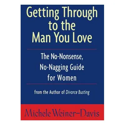 "Getting Through to the Man You Love: The No-Nonsense, No-Nagging Guide for Women" - "" ("Weiner