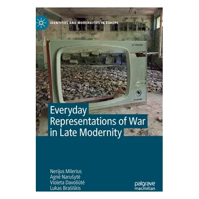 "Everyday Representations of War in Late Modernity" - "" ("Milerius Nerijus")