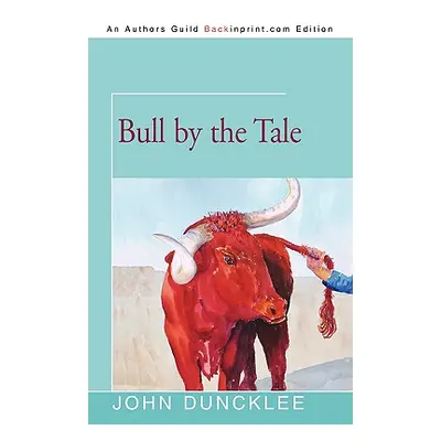 "Bull by the Tale" - "" ("Duncklee John")