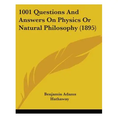 "1001 Questions And Answers On Physics Or Natural Philosophy (1895)" - "" ("Hathaway Benjamin Ad