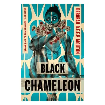 "Black Chameleon: Memory, Womanhood, and Myth" - "" ("Mouton Deborah D. E. E. P.")