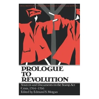 "Prologue to Revolution" - "" ("Morgan Edmund S.")