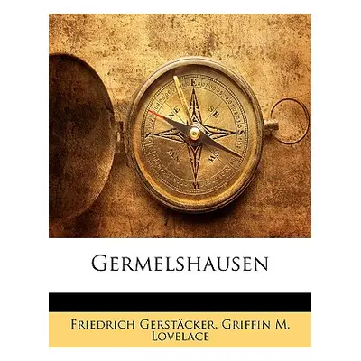 "Germelshausen Von Friedrich Gerstachster" - "" ("Gerstcker Friedrich")