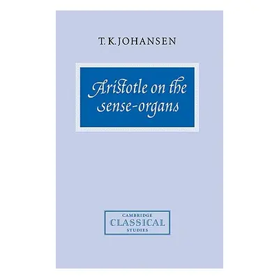 "Aristotle on the Sense-Organs" - "" ("Johansen T. K.")