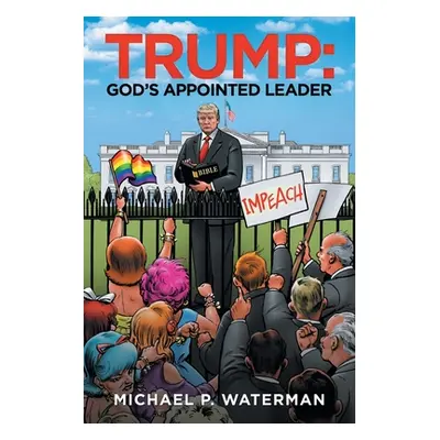 "Trump: God's Appointed Leader" - "" ("Waterman Michael P.")