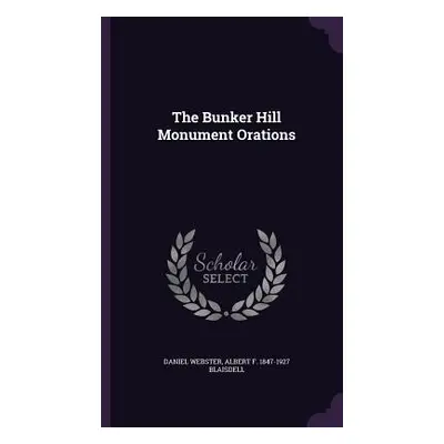 "The Bunker Hill Monument Orations" - "" ("Webster Daniel")