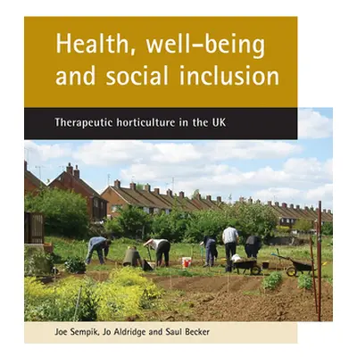 "Health, Well-Being and Social Inclusion: Therapeutic Horticulture in the UK" - "" ("Sempik Joe"