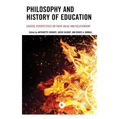 "Philosophy and History of Education: Diverse Perspectives on Their Value and Relationship" - ""