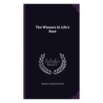 "The Winners In Life's Race" - "" ("Buckley Arabella Burton")