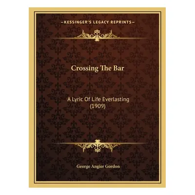 "Crossing The Bar: A Lyric Of Life Everlasting (1909)" - "" ("Gordon George Angier")