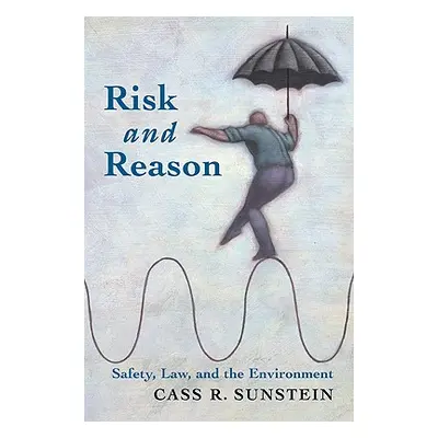 "Risk and Reason: Safety, Law, and the Environment" - "" ("Sunstein Cass R.")