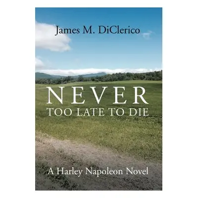 "Never Too Late to Die" - "" ("DiClerico James M.")