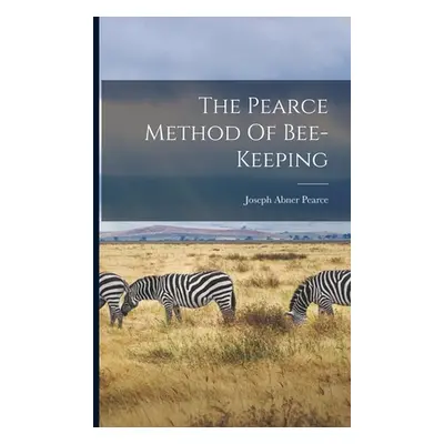 "The Pearce Method Of Bee-keeping" - "" ("Pearce Joseph Abner")