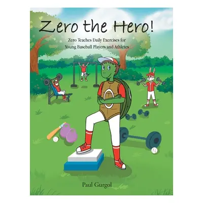 "Zero the Hero!: Zero Teaches Daily Exercises for Young Baseball Players and Athletes" - "" ("Gu