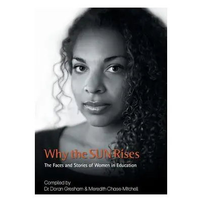 "Why the SUN Rises: The Faces and Stories of Women in Education" - "" ("Gresham Doran")