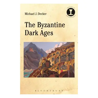 "The Byzantine Dark Ages" - "" ("Decker Michael J.")