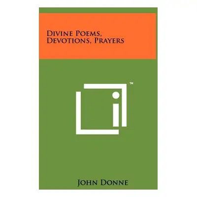 "Divine Poems, Devotions, Prayers" - "" ("Donne John")