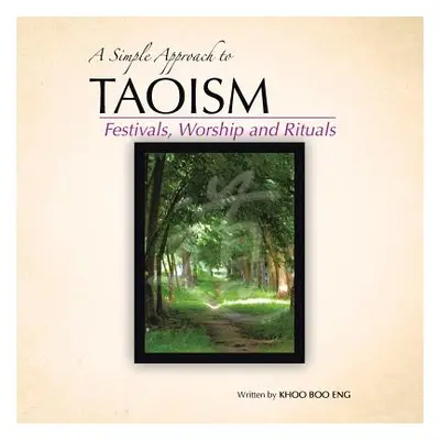 "A Simple Approach to Taoism: Festivals, Worship and Rituals" - "" ("Boo Eng Khoo")