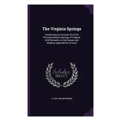 "The Virginia Springs: Comprising an Account of all the Principal Mineral Springs of Virginia, W