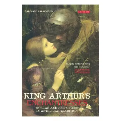 "King Arthur's Enchantresses: Morgan and Her Sisters in Arthurian Tradition" - "" ("Larrington C