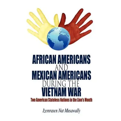 "African Americans and Mexican Americans During the Vietnam War: Two American Stateless Nations 