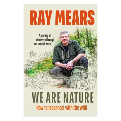 We Are Nature - How to reconnect with the wild (Mears Ray)