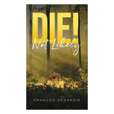 "Die! Not Likely" - "" ("Sparrow Frances")