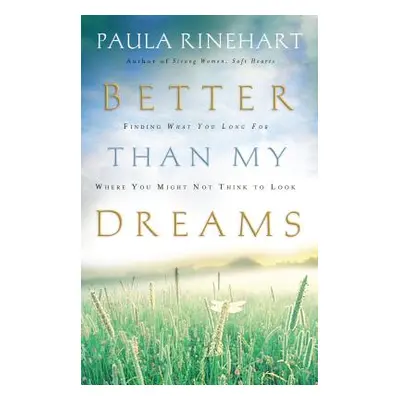 "Better Than My Dreams: Finding What You Long for Where You Might Not Think to Look" - "" ("Rine