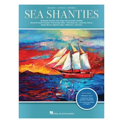 "Sea Shanties: 30 Popular Shanties, Work Songs & Sea Songs Arranged with Melody, Lyrics, and Cho