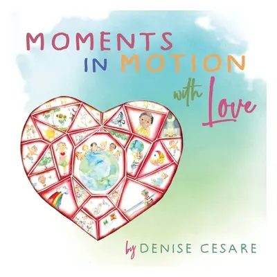 "Moments in Motion with Love" - "" ("Cesare Denise")