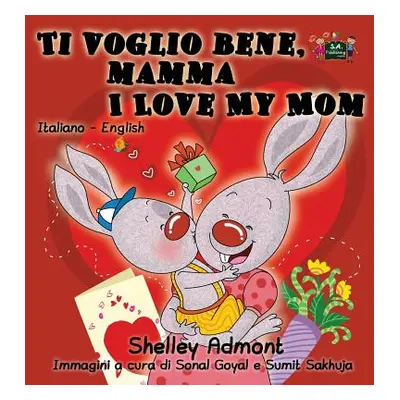 "Ti voglio bene, mamma I Love My Mom: Italian English Bilingual Edition" - "" ("Admont Shelley")