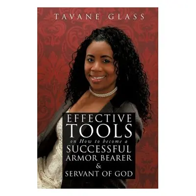 "Effective Tools on How to become a Successful Armor Bearer and Servant of God" - "" ("Glass Tav