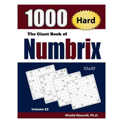 "The Giant Book of Numbrix: 1000 Hard (10x10) Puzzles" - "" ("Alzamili Khalid")