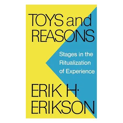 "Toys and Reasons: Stages in the Ritualization of Experience" - "" ("Erikson Erik H.")