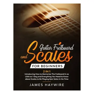 "Guitar Scales and Fretboard for Beginners