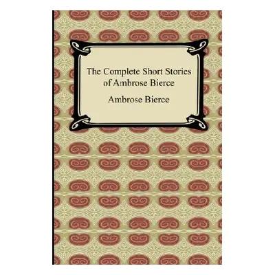 "The Complete Short Stories of Ambrose Bierce" - "" ("Bierce Ambrose")