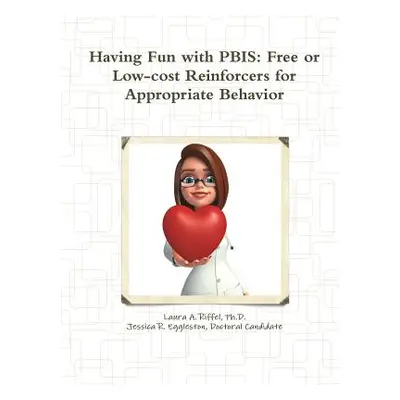 "Having Fun with PBIS: Free or No-cost Reinforcers for Appropriate Behavior" - "" ("Riffel Laura