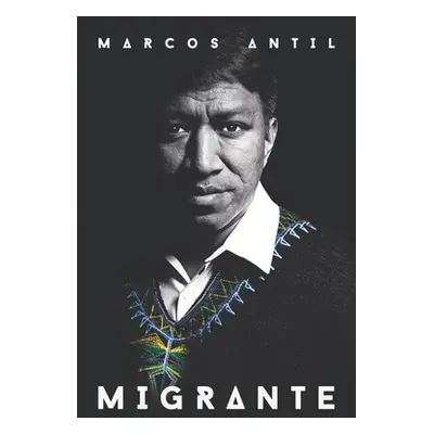 "Migrante: Soy maya q'anjoba'l, guatemalteco, migrante, hijo, hermano, esposo, padre y emprended