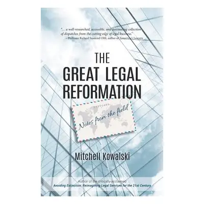 "The Great Legal Reformation: Notes from the Field" - "" ("Kowalski Mitchell")