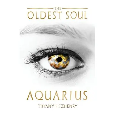 "The Oldest Soul - Aquarius" - "" ("Fitzhenry Tiffany")