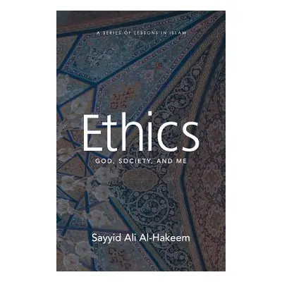 "Ethics: God, Society, and Me" - "" ("Al-Hakeem Sayyid Ali")