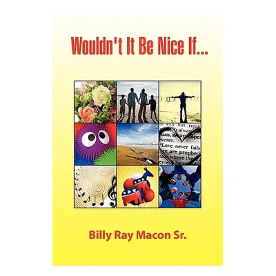 "Wouldn't It Be Nice If..." - "" ("Macon Billy Ray Sr.")